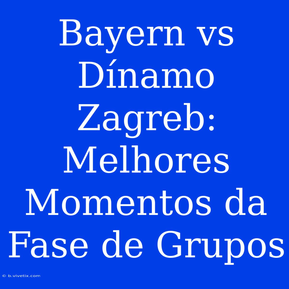 Bayern Vs Dínamo Zagreb: Melhores Momentos Da Fase De Grupos