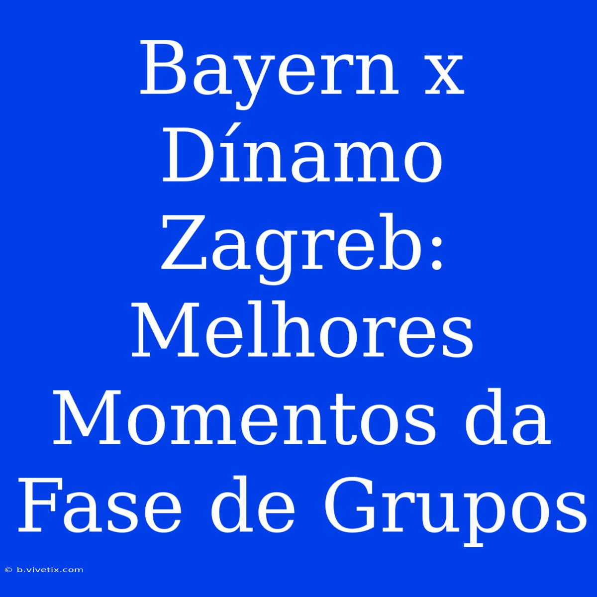 Bayern X Dínamo Zagreb: Melhores Momentos Da Fase De Grupos