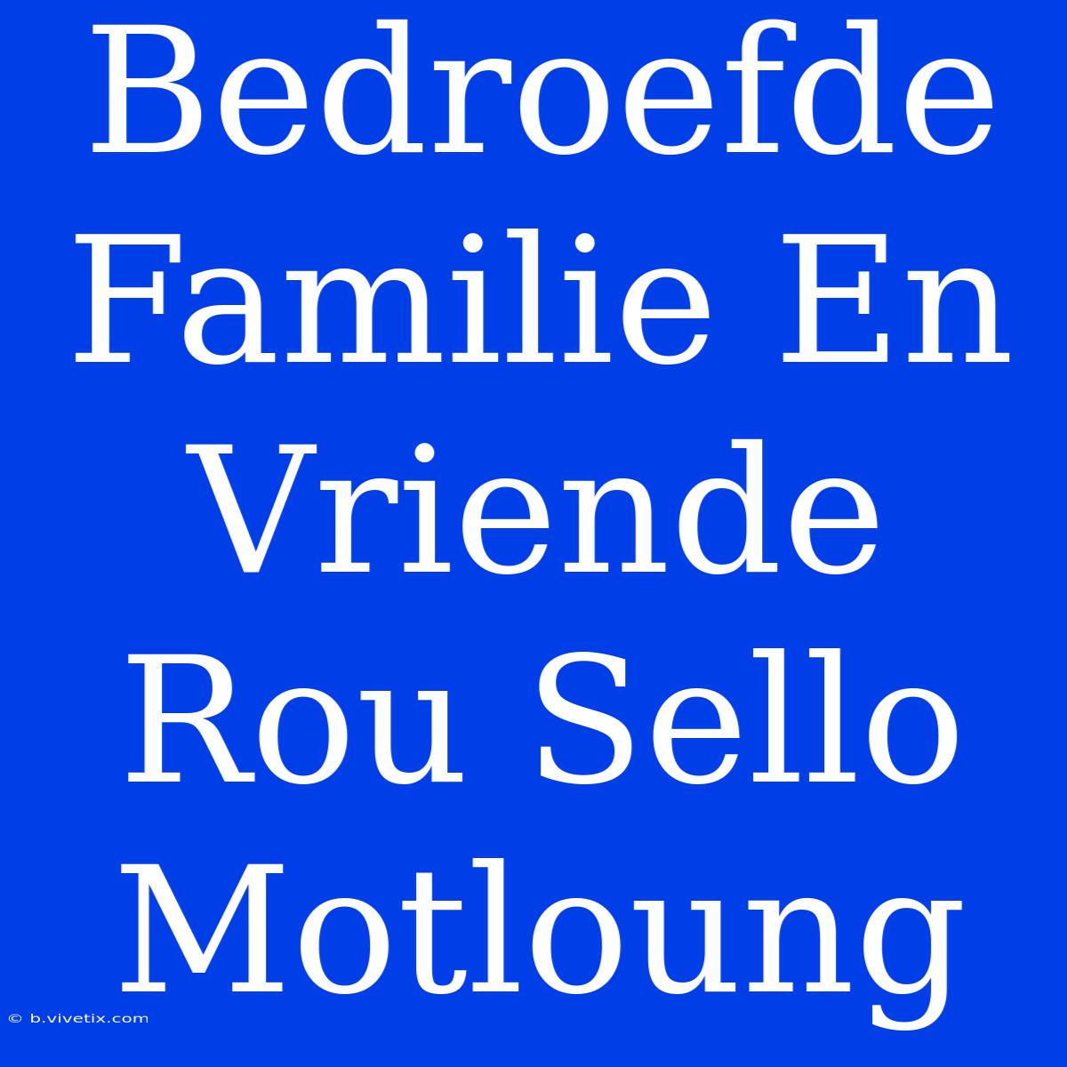 Bedroefde Familie En Vriende Rou Sello Motloung