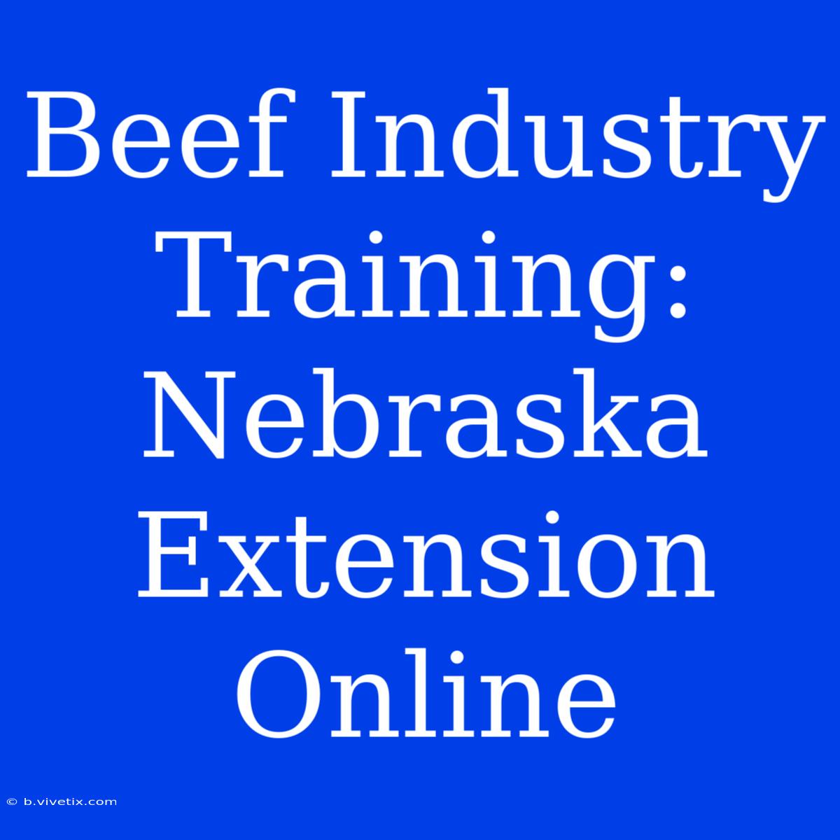 Beef Industry Training: Nebraska Extension Online