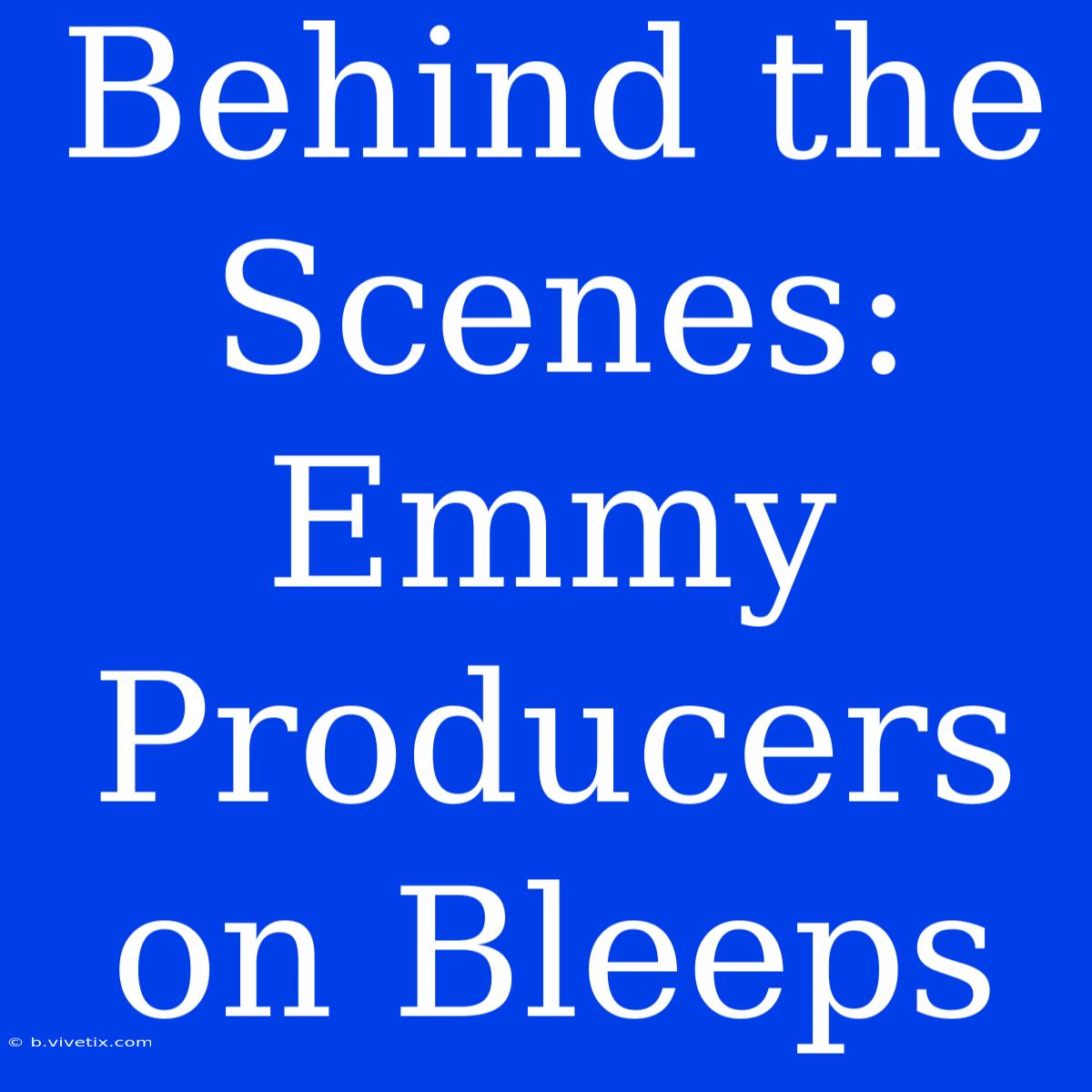 Behind The Scenes: Emmy Producers On Bleeps