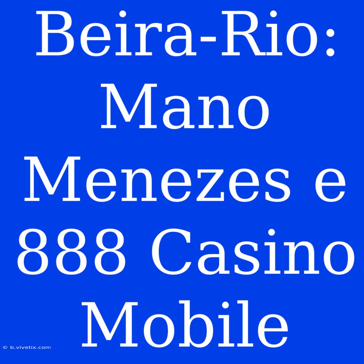 Beira-Rio: Mano Menezes E 888 Casino Mobile