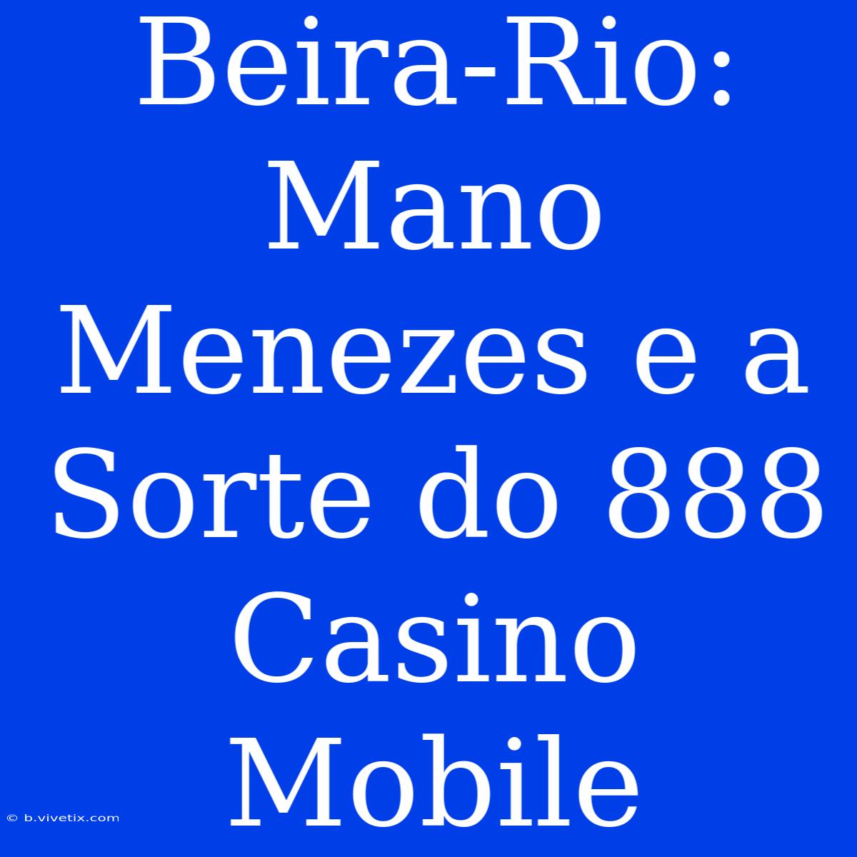 Beira-Rio: Mano Menezes E A Sorte Do 888 Casino Mobile