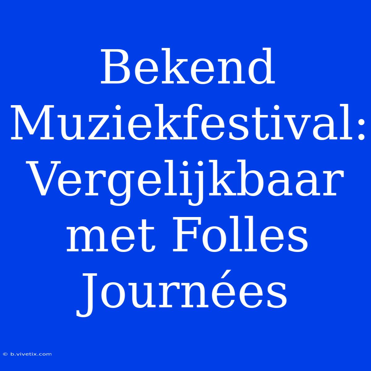 Bekend Muziekfestival: Vergelijkbaar Met Folles Journées