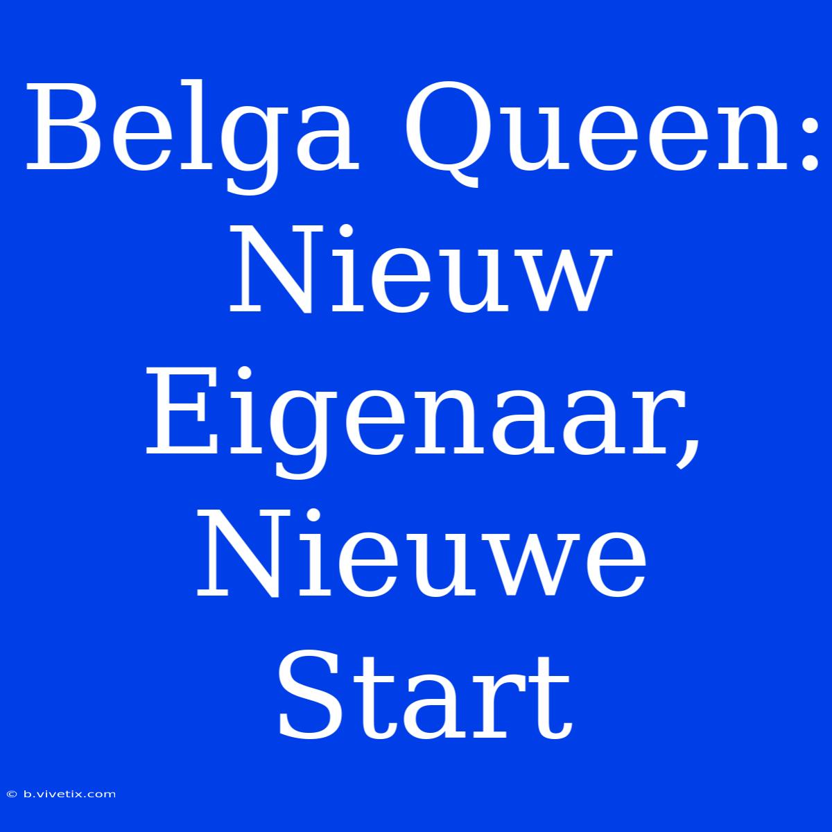 Belga Queen: Nieuw Eigenaar, Nieuwe Start