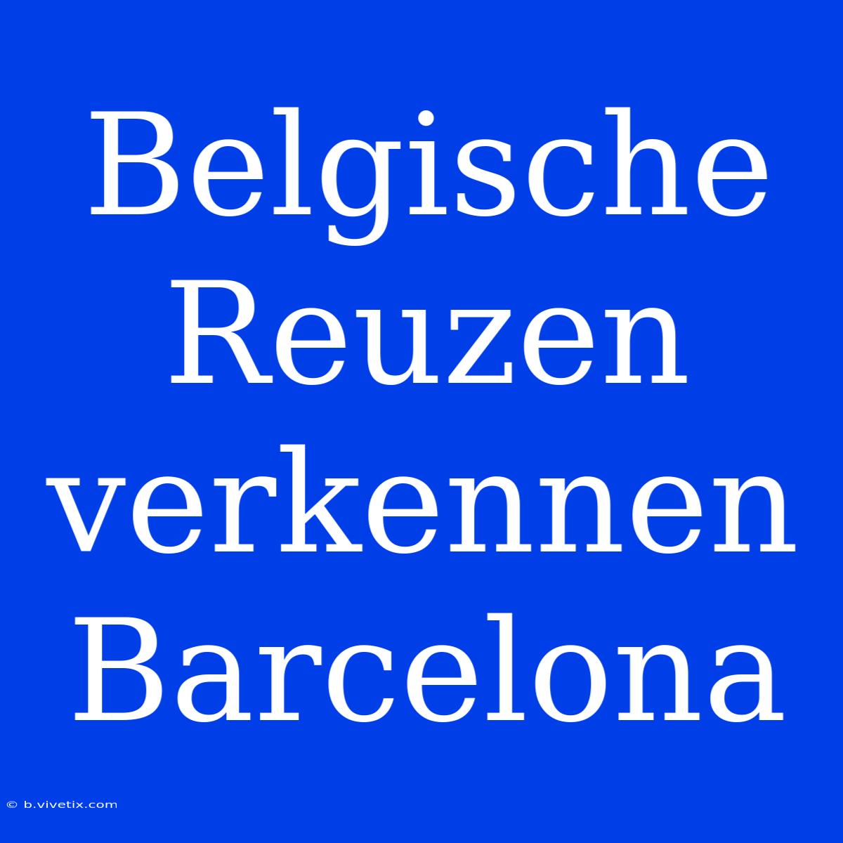 Belgische Reuzen Verkennen Barcelona