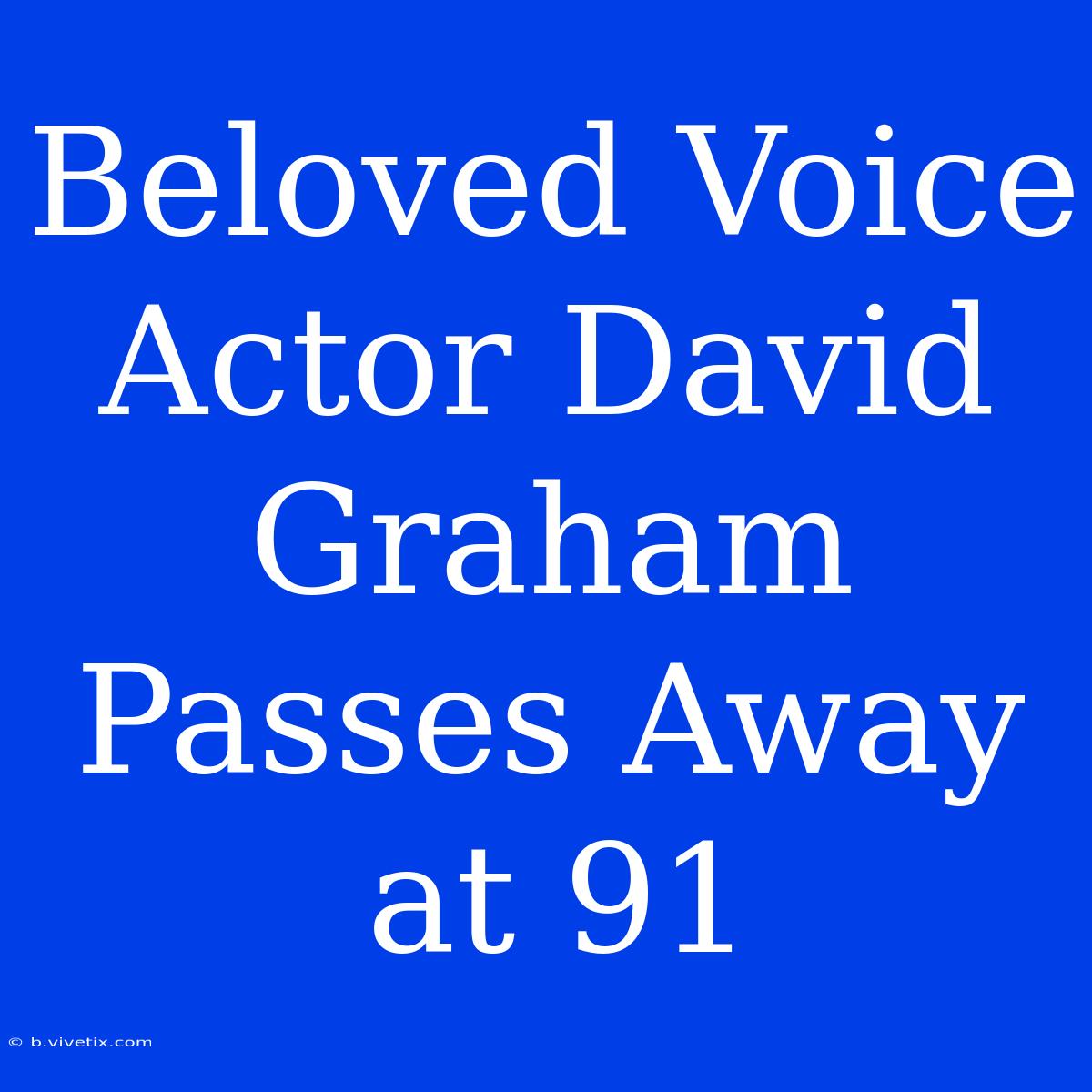 Beloved Voice Actor David Graham Passes Away At 91