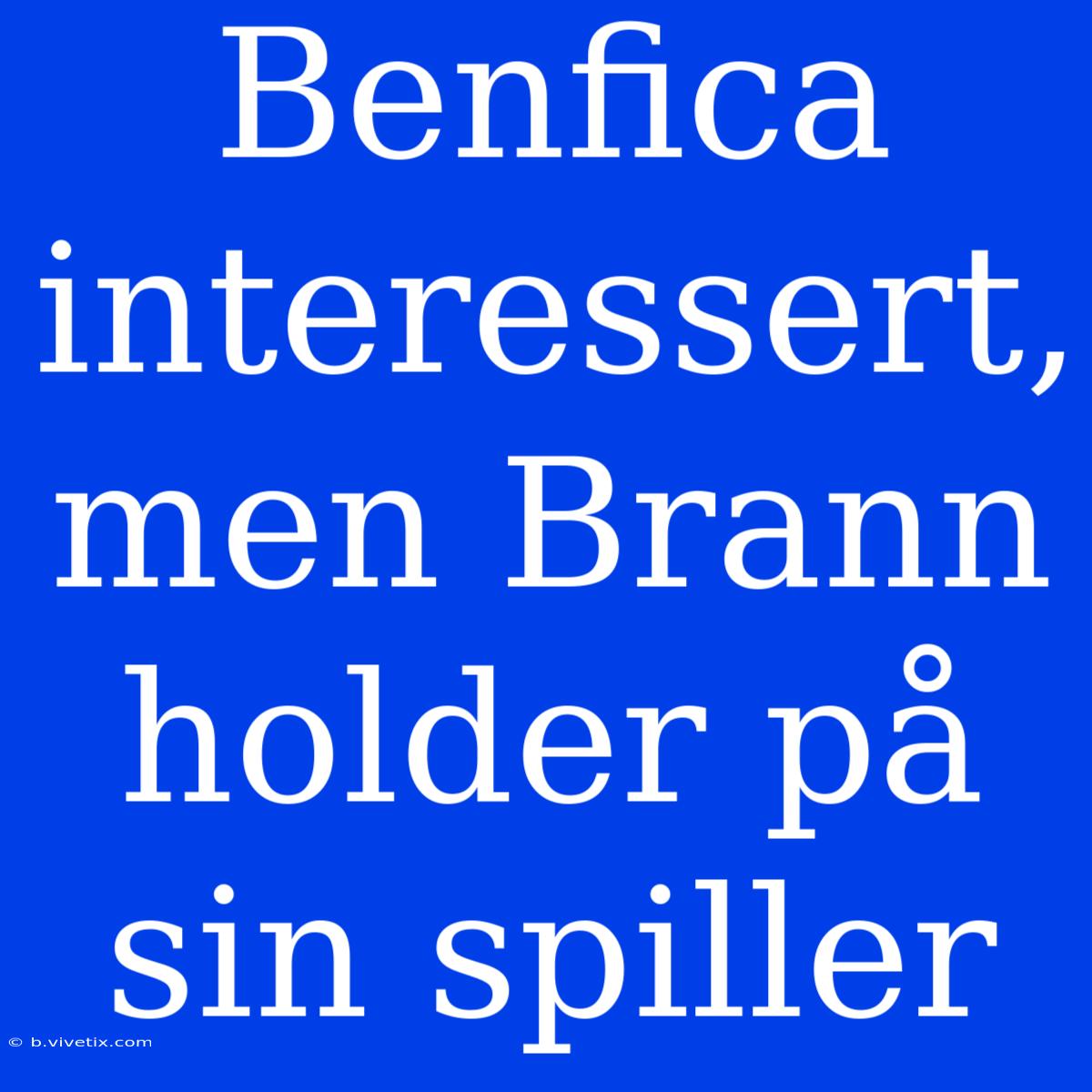 Benfica Interessert, Men Brann Holder På Sin Spiller