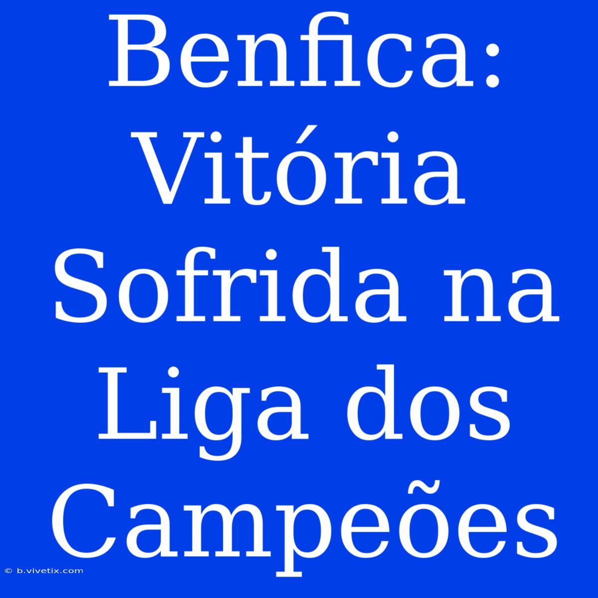 Benfica: Vitória Sofrida Na Liga Dos Campeões