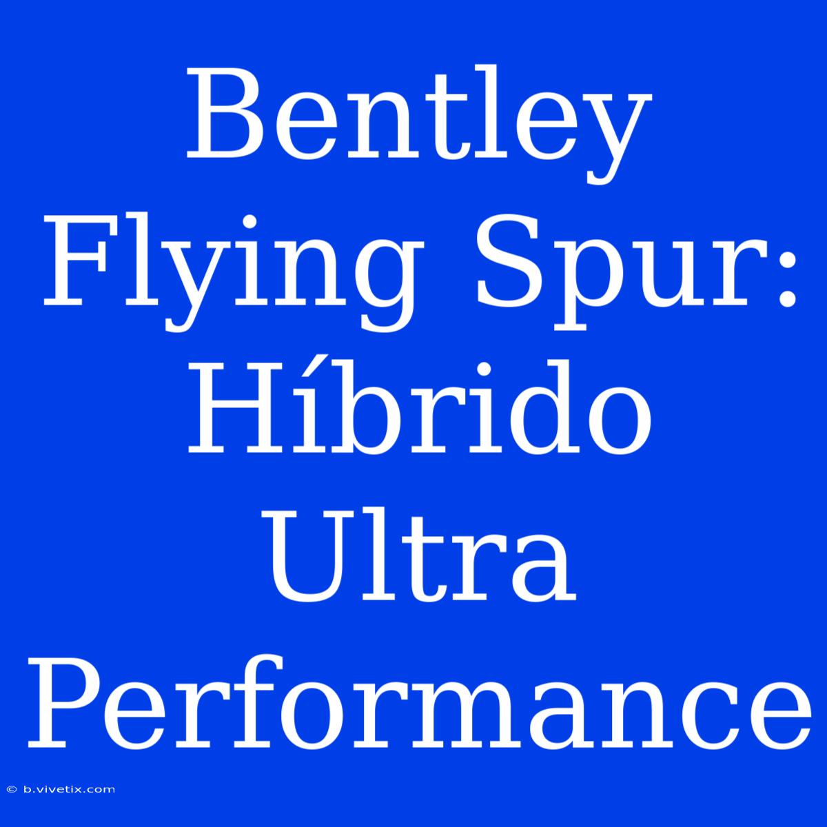 Bentley Flying Spur: Híbrido Ultra Performance 