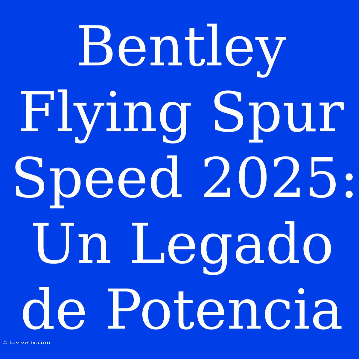 Bentley Flying Spur Speed 2025: Un Legado De Potencia 