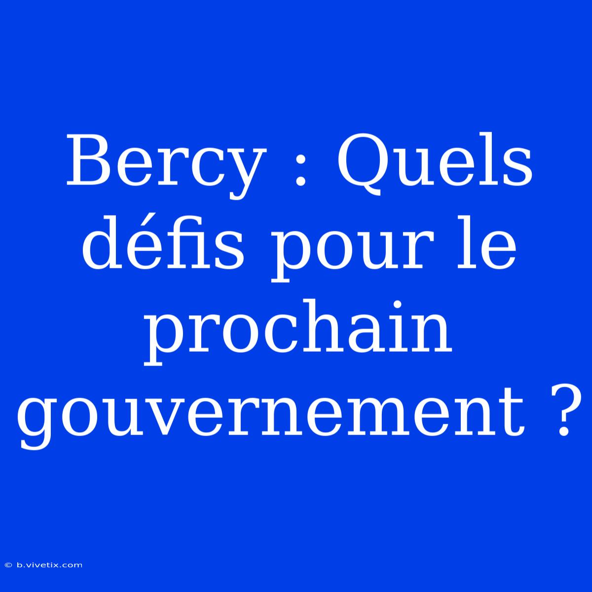 Bercy : Quels Défis Pour Le Prochain Gouvernement ?