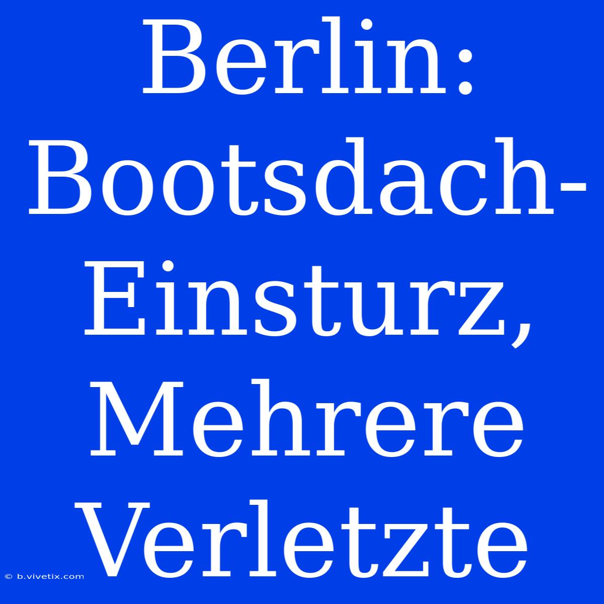 Berlin: Bootsdach-Einsturz, Mehrere Verletzte