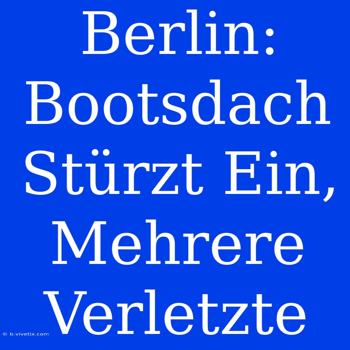 Berlin: Bootsdach Stürzt Ein, Mehrere Verletzte