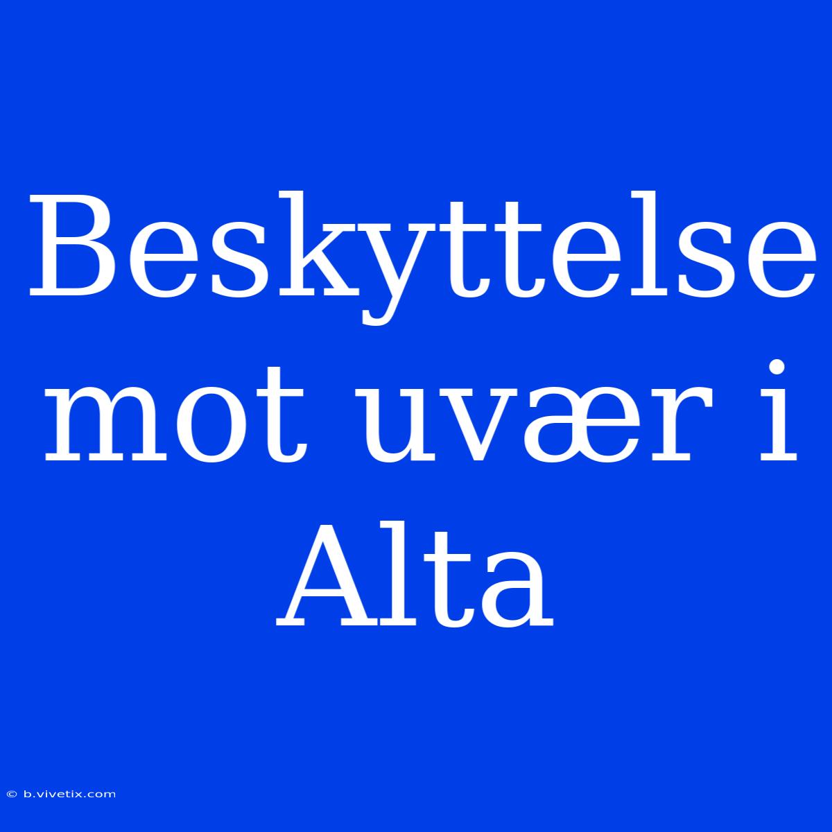 Beskyttelse Mot Uvær I Alta