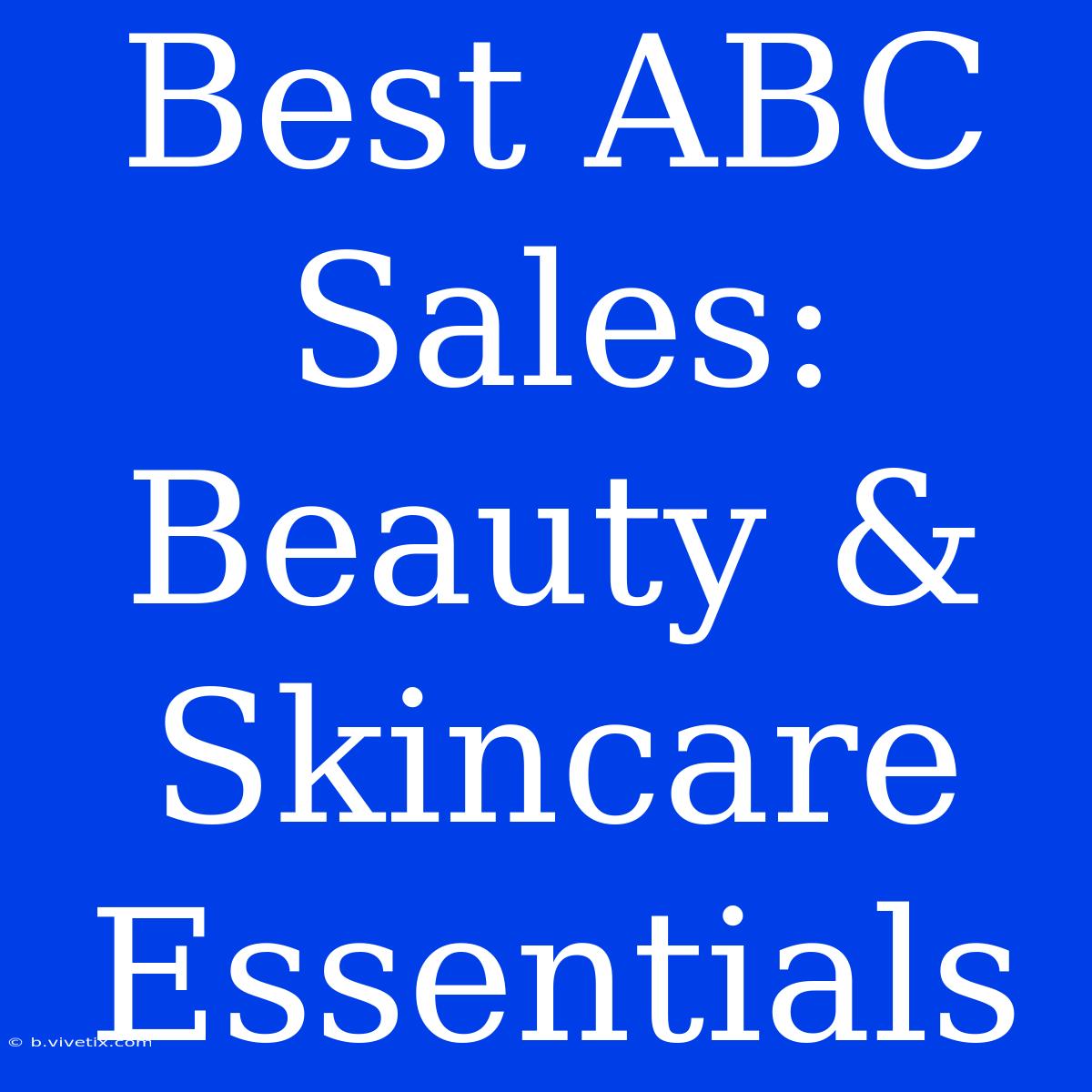 Best ABC Sales: Beauty & Skincare Essentials