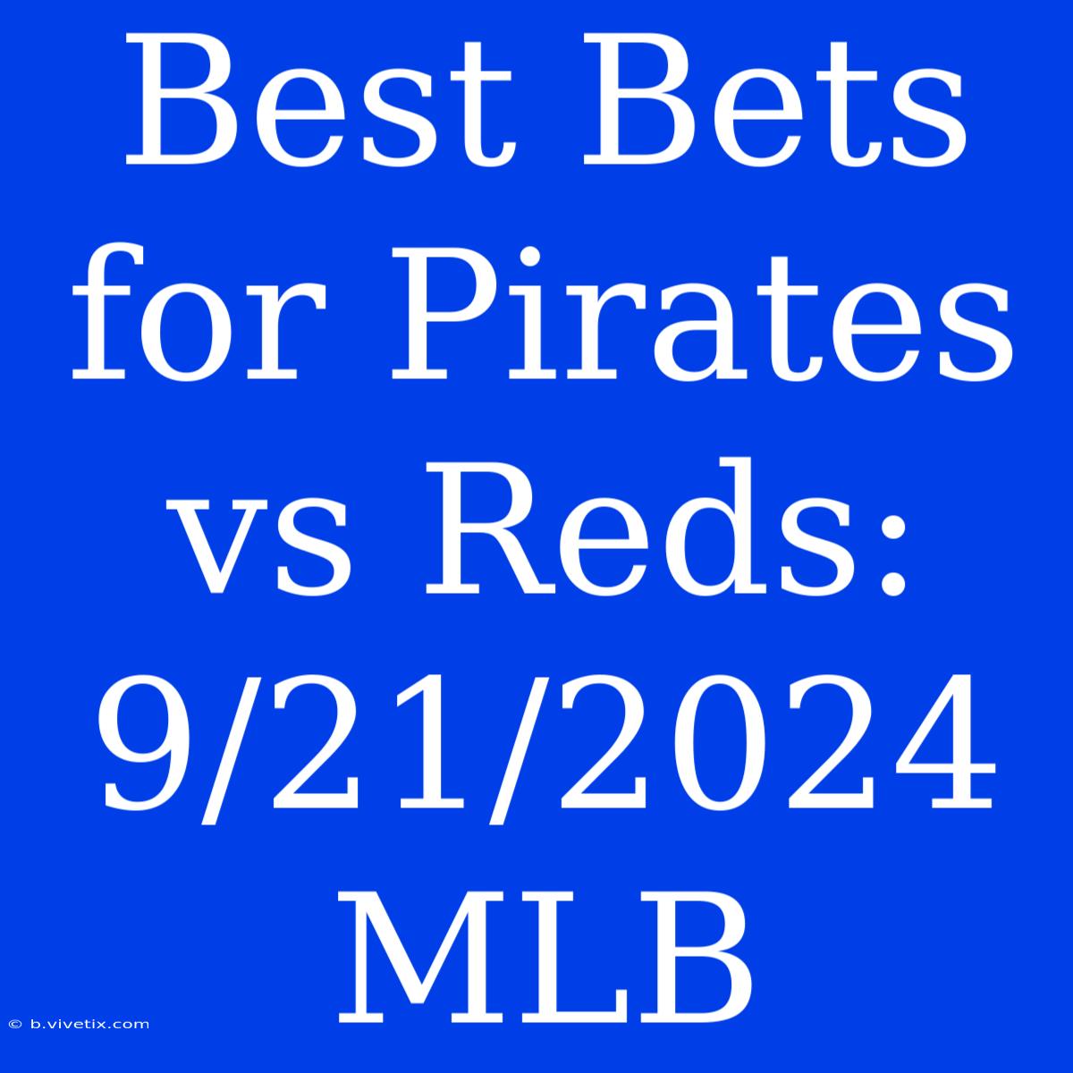 Best Bets For Pirates Vs Reds: 9/21/2024 MLB