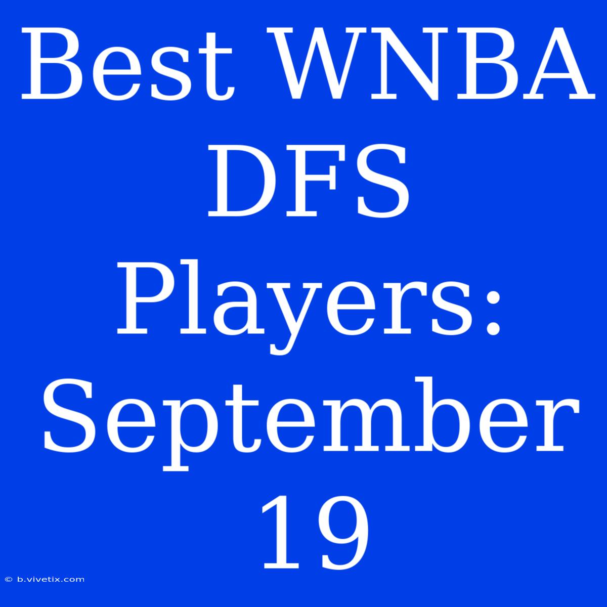 Best WNBA DFS Players: September 19