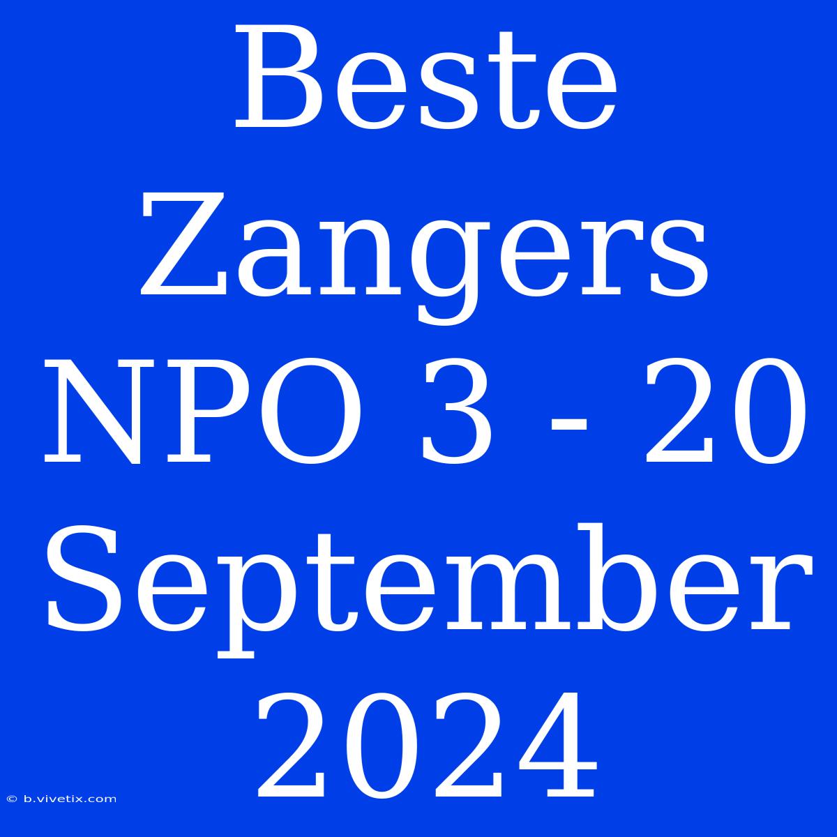 Beste Zangers NPO 3 - 20 September 2024