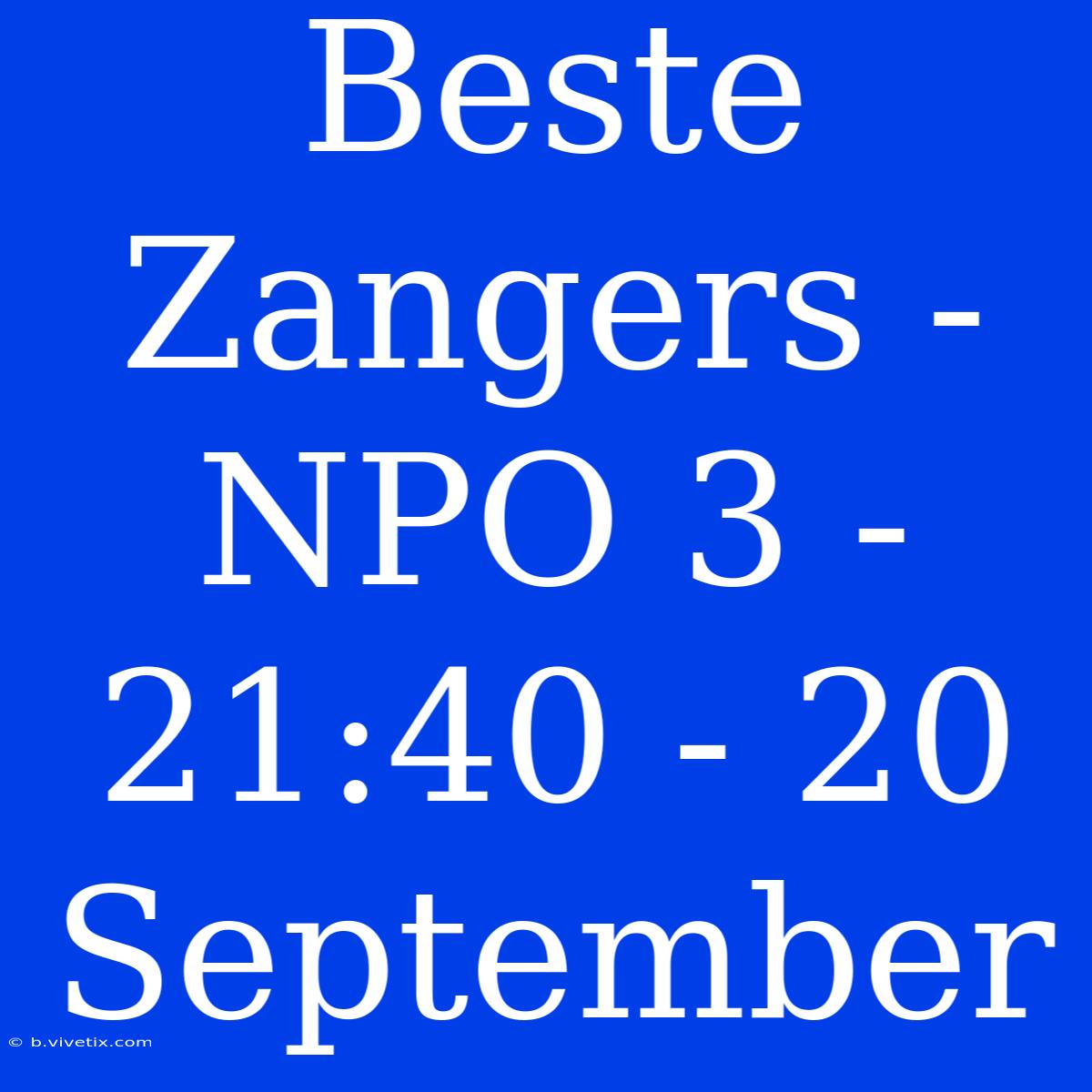 Beste Zangers - NPO 3 - 21:40 - 20 September