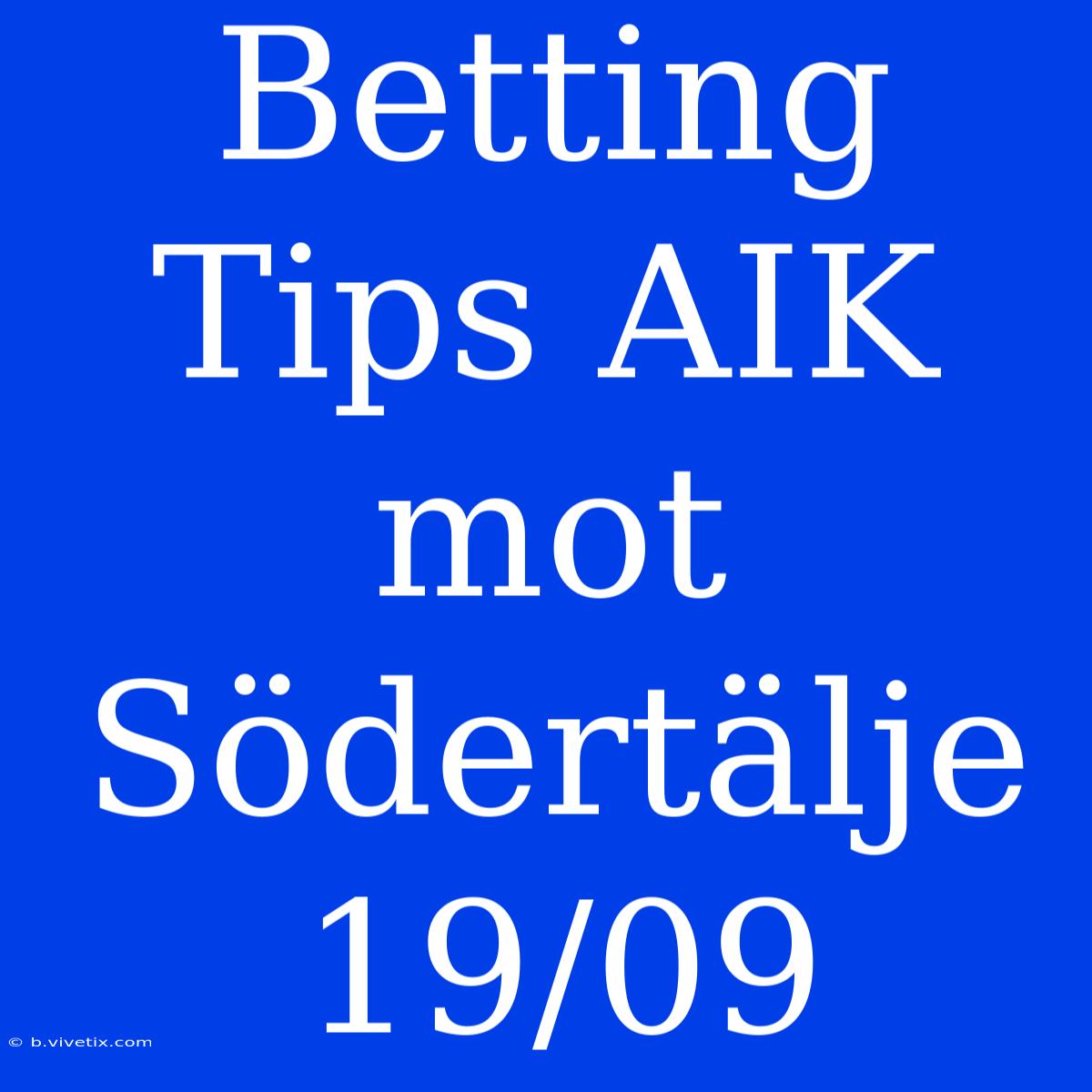 Betting Tips AIK Mot Södertälje 19/09