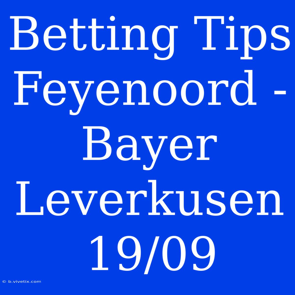 Betting Tips Feyenoord - Bayer Leverkusen 19/09