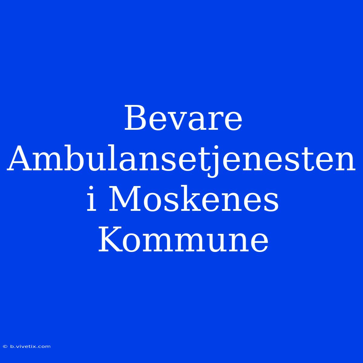 Bevare Ambulansetjenesten I Moskenes Kommune