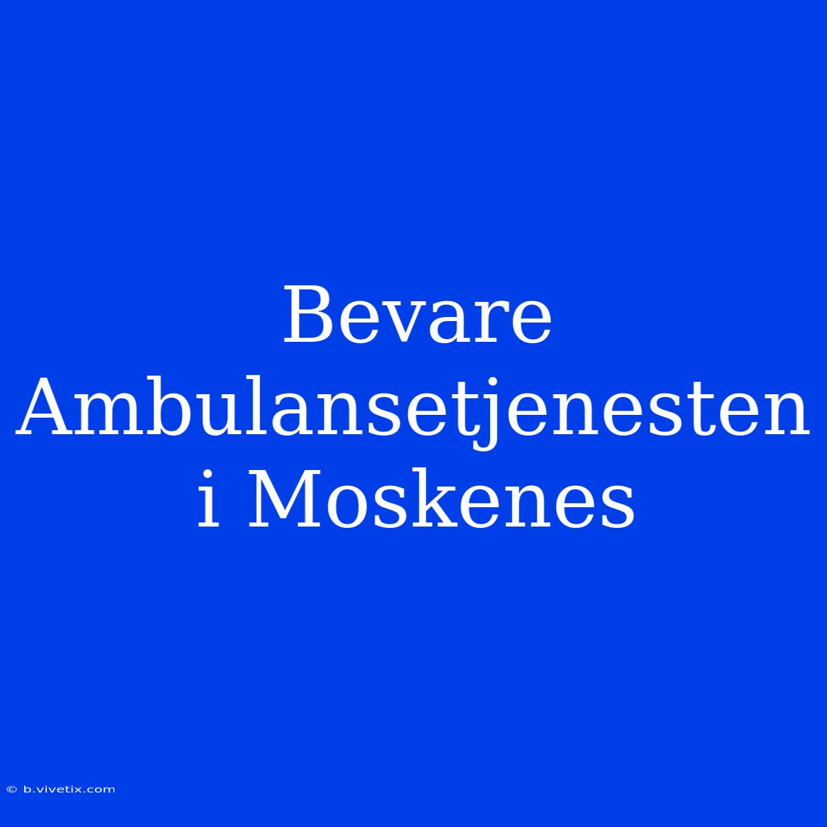 Bevare Ambulansetjenesten I Moskenes