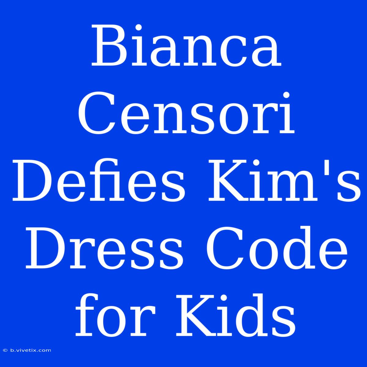 Bianca Censori Defies Kim's Dress Code For Kids