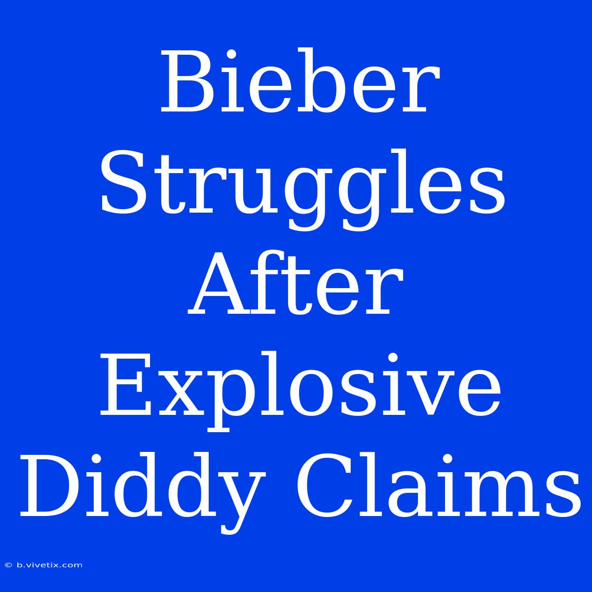 Bieber Struggles After Explosive Diddy Claims