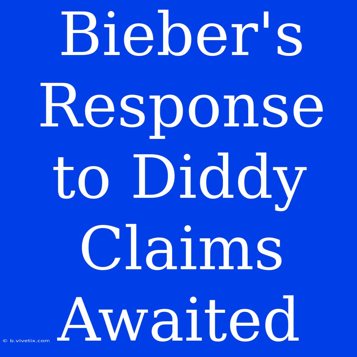 Bieber's Response To Diddy Claims Awaited