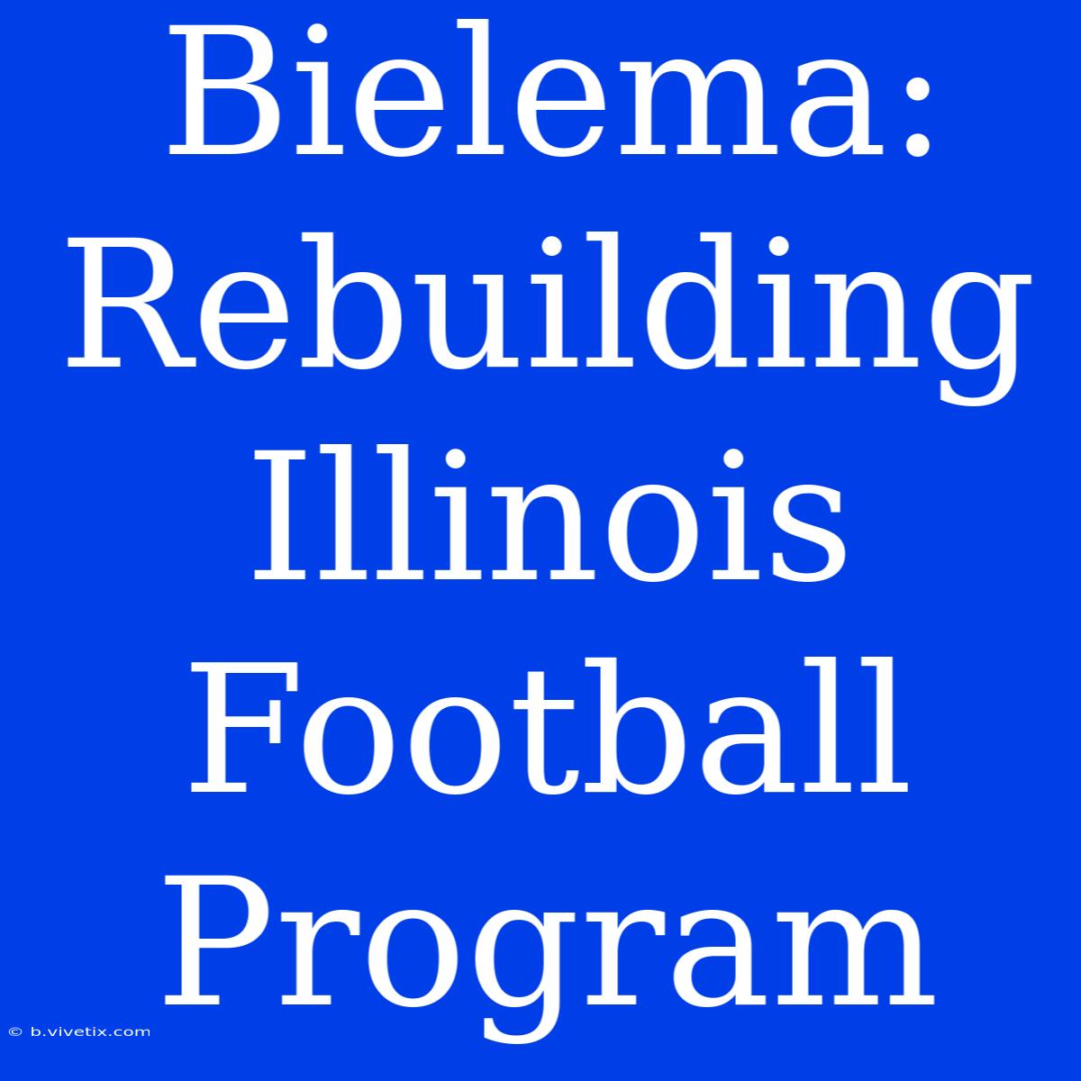 Bielema: Rebuilding Illinois Football Program