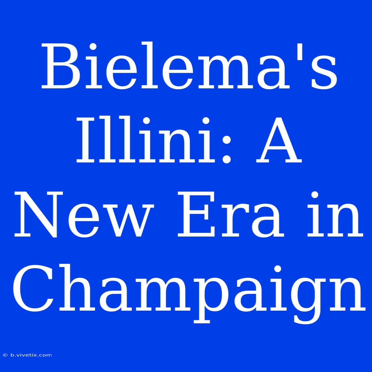 Bielema's Illini: A New Era In Champaign 