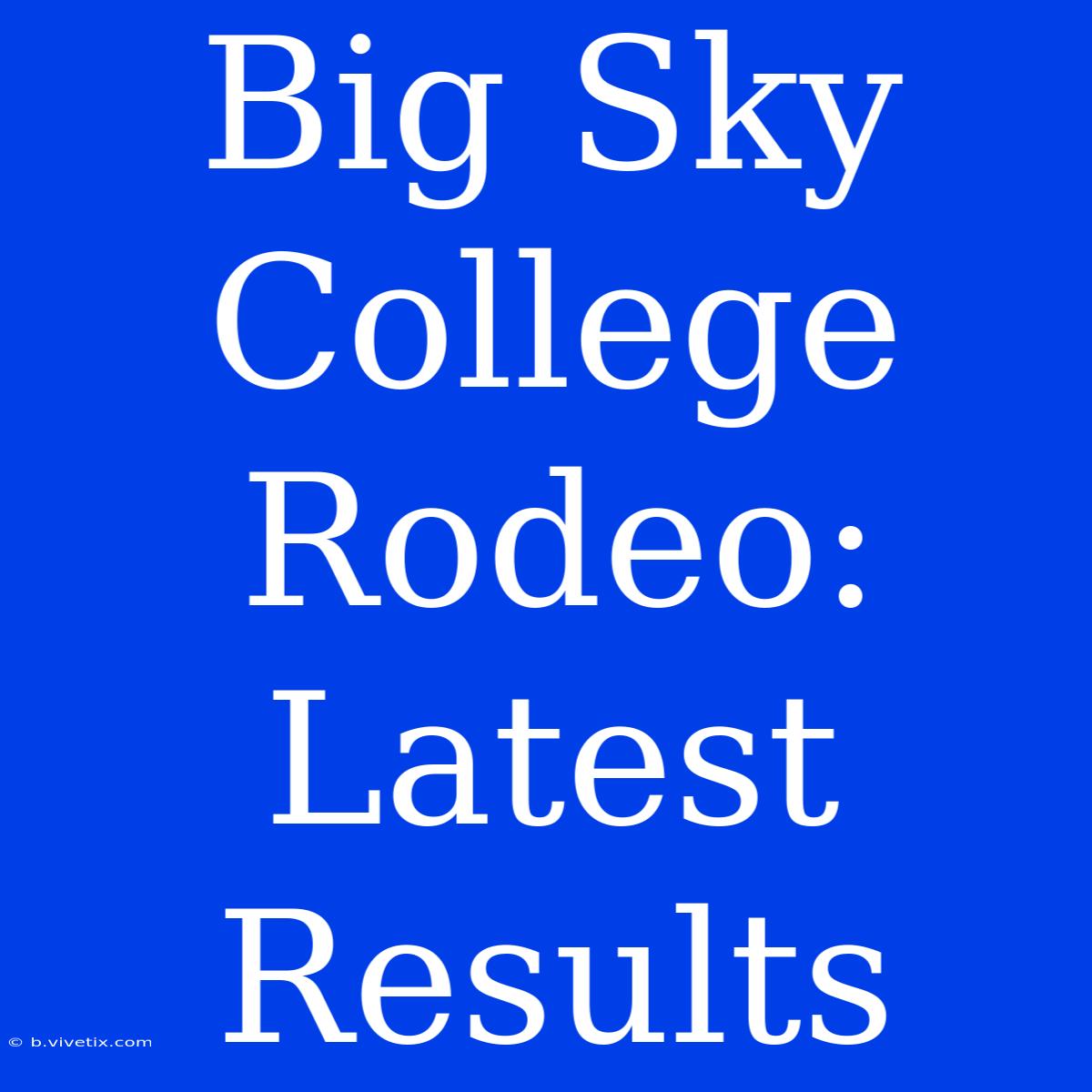 Big Sky College Rodeo: Latest Results