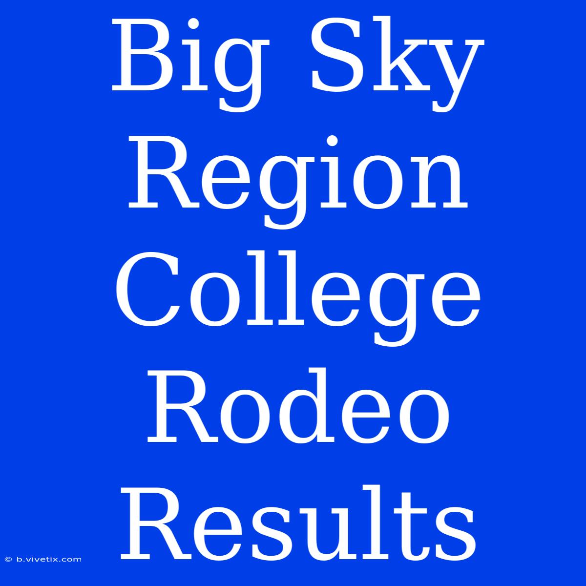 Big Sky Region College Rodeo Results