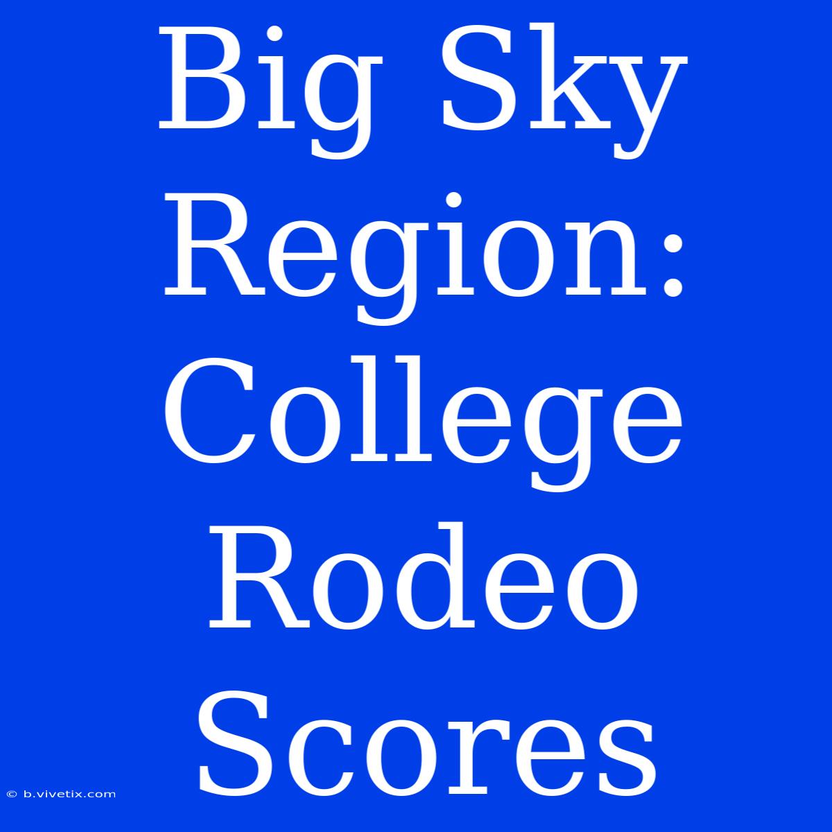 Big Sky Region: College Rodeo Scores