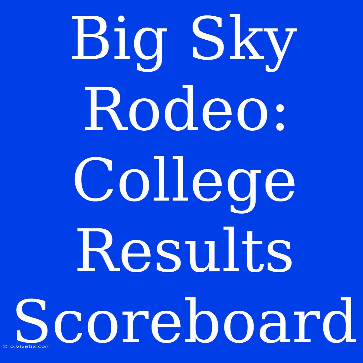 Big Sky Rodeo: College Results Scoreboard