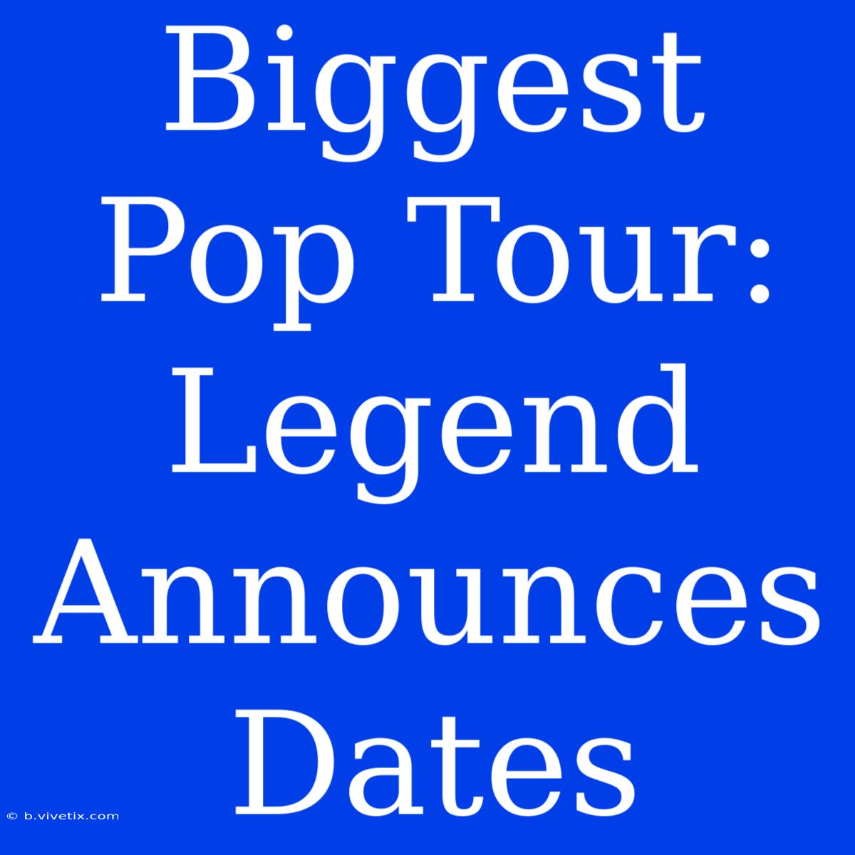 Biggest Pop Tour: Legend Announces Dates