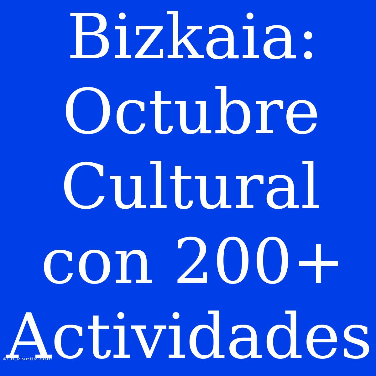 Bizkaia: Octubre Cultural Con 200+ Actividades