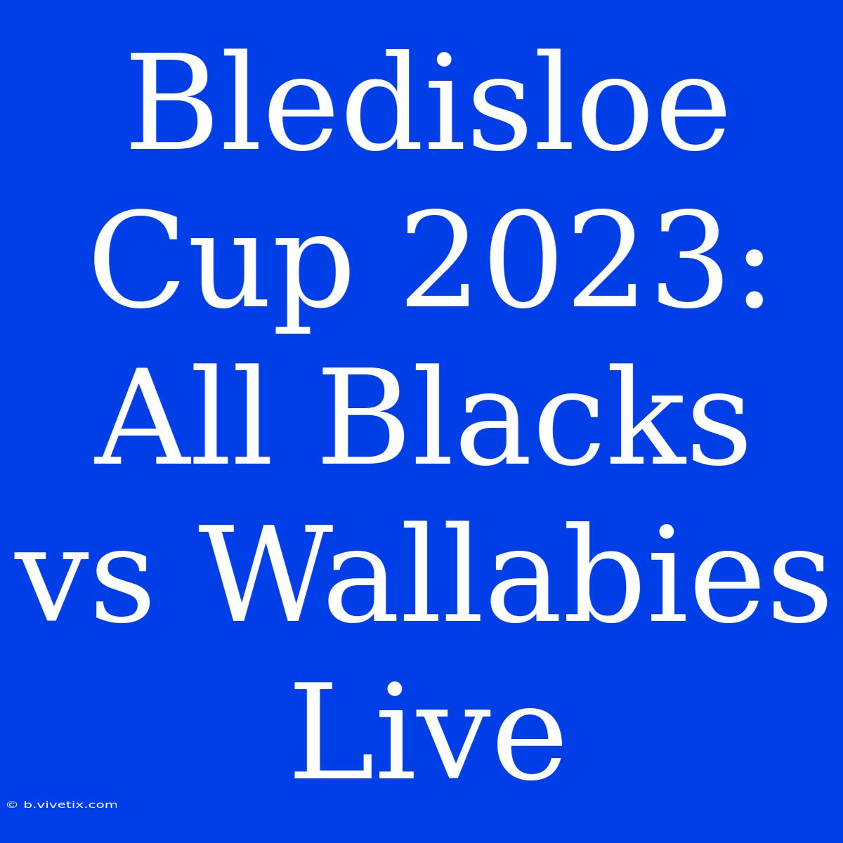 Bledisloe Cup 2023: All Blacks Vs Wallabies Live