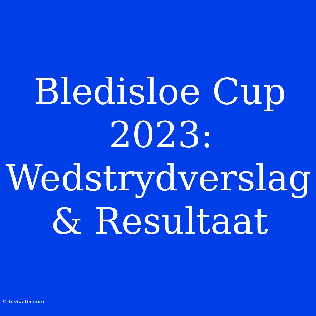 Bledisloe Cup 2023: Wedstrydverslag & Resultaat