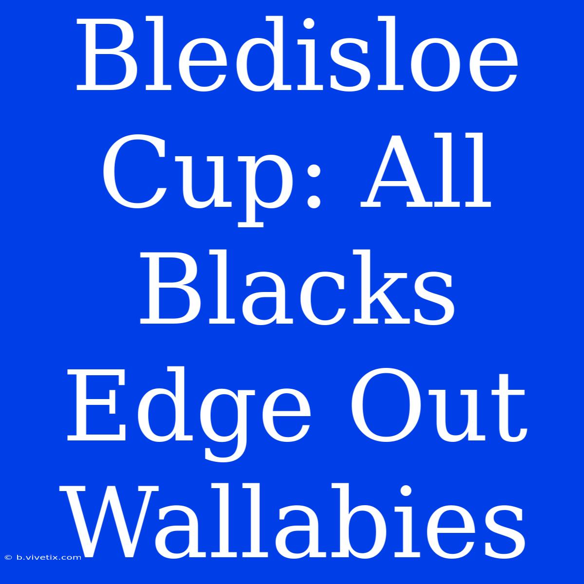 Bledisloe Cup: All Blacks Edge Out Wallabies