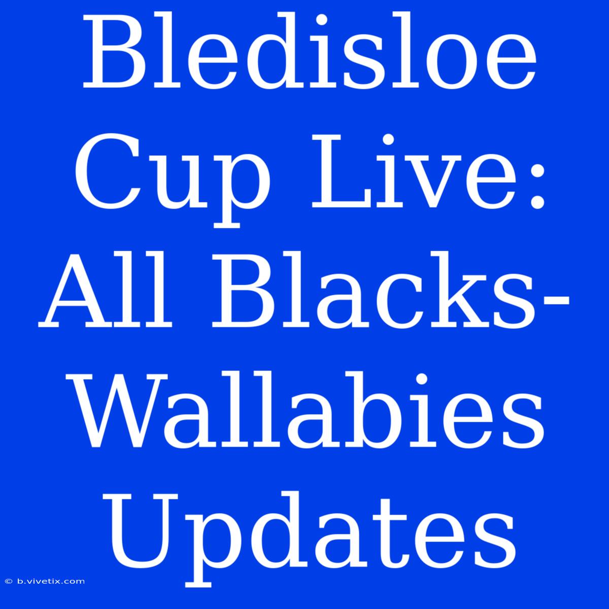 Bledisloe Cup Live: All Blacks-Wallabies Updates