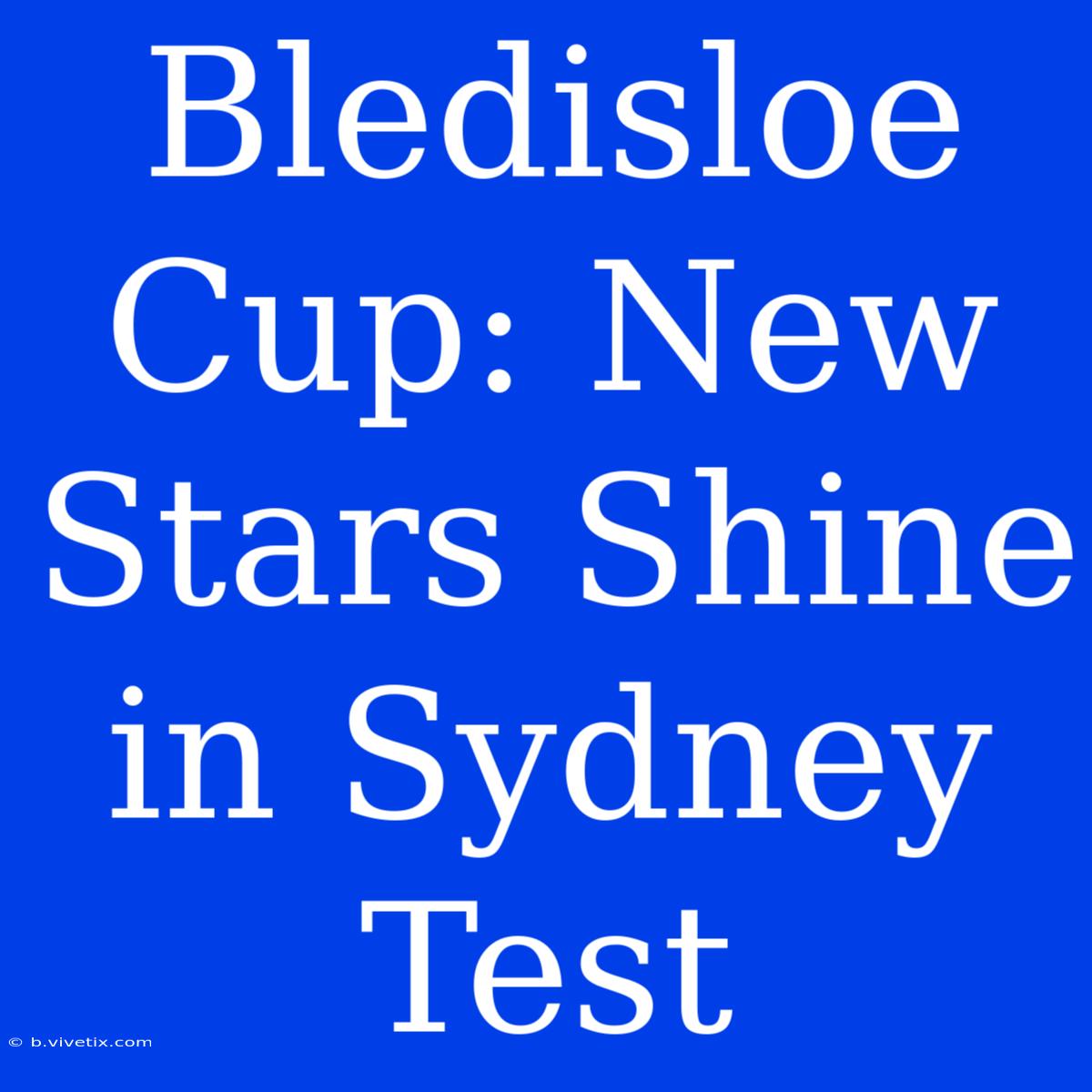 Bledisloe Cup: New Stars Shine In Sydney Test