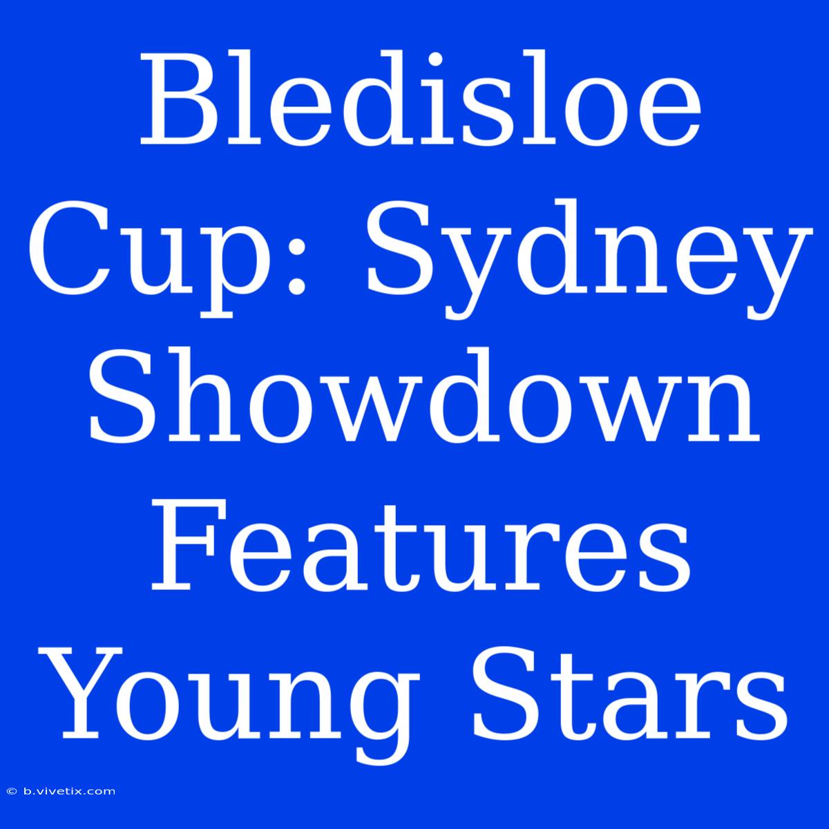 Bledisloe Cup: Sydney Showdown Features Young Stars 