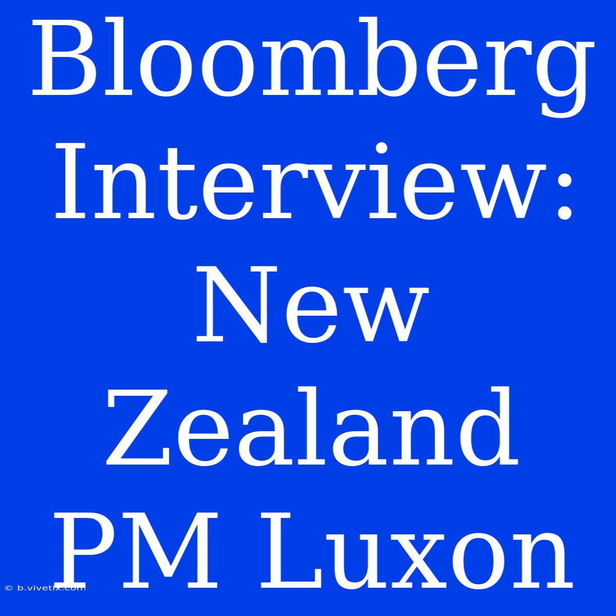 Bloomberg Interview: New Zealand PM Luxon