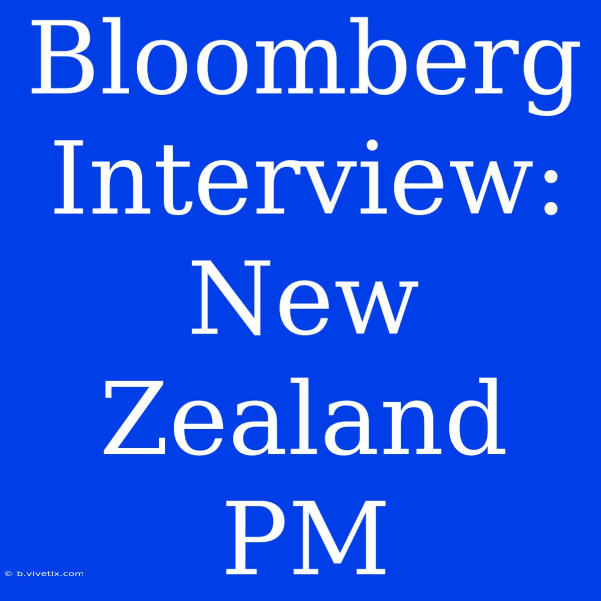 Bloomberg Interview: New Zealand PM