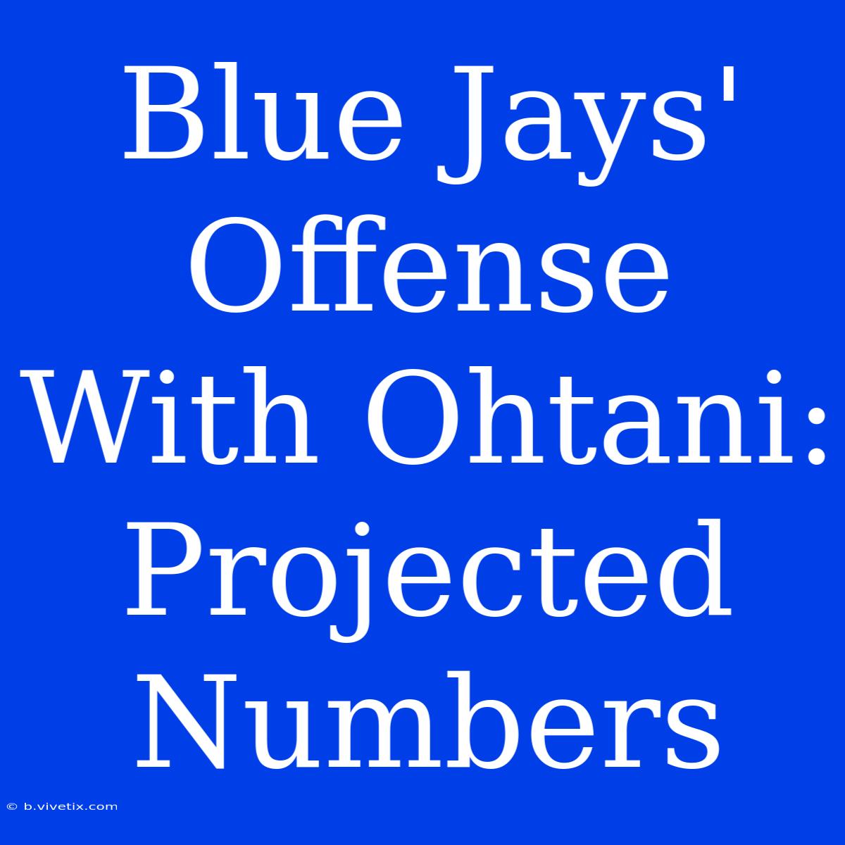 Blue Jays' Offense With Ohtani: Projected Numbers