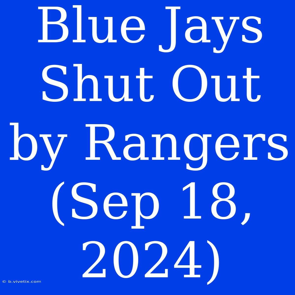 Blue Jays Shut Out By Rangers (Sep 18, 2024)