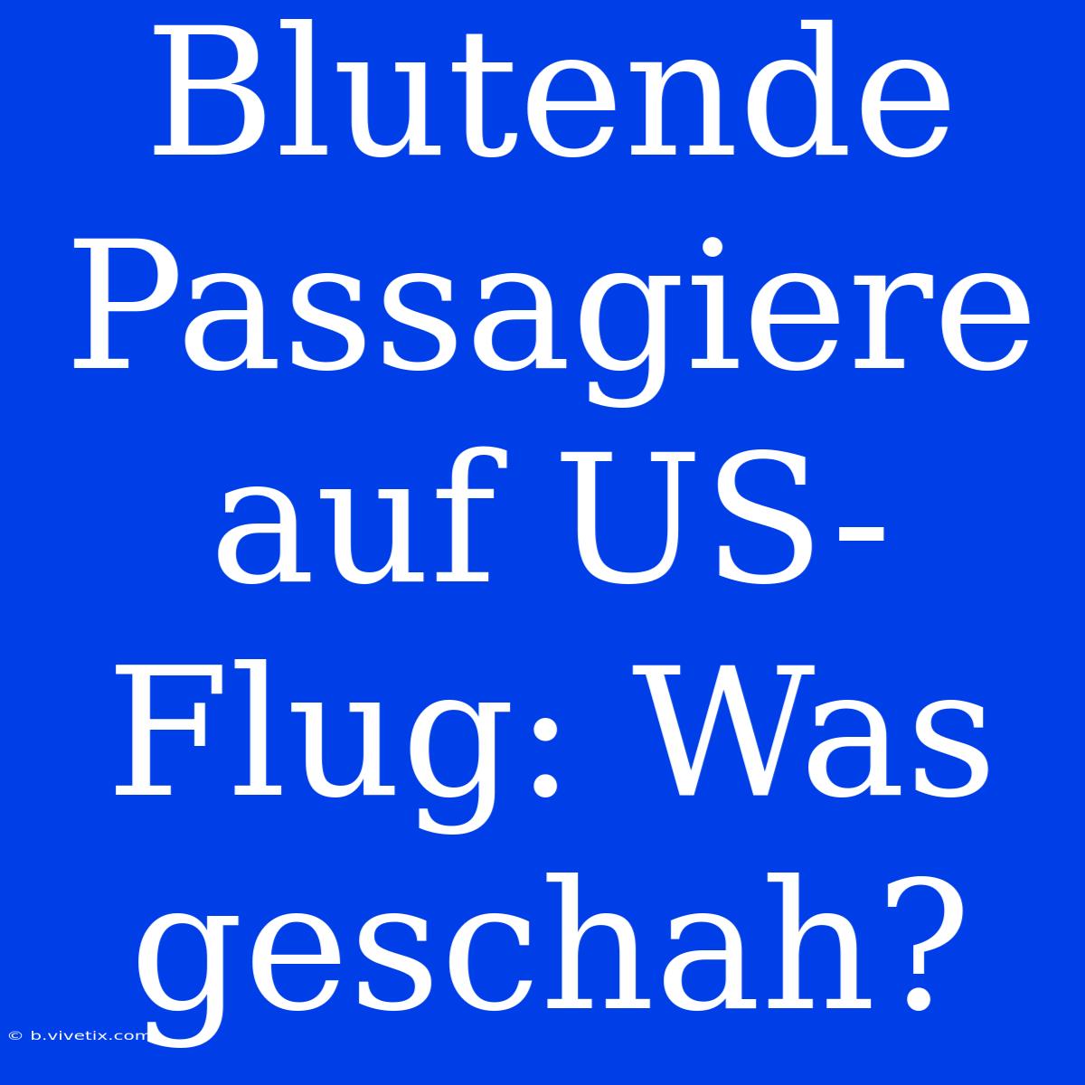 Blutende Passagiere Auf US-Flug: Was Geschah?